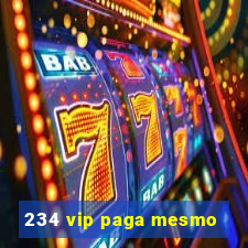 234 vip paga mesmo